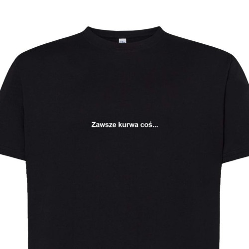 Koszulka t-shirt z napisem PROSTO: Zawsze kurwa coś. | Print Majster