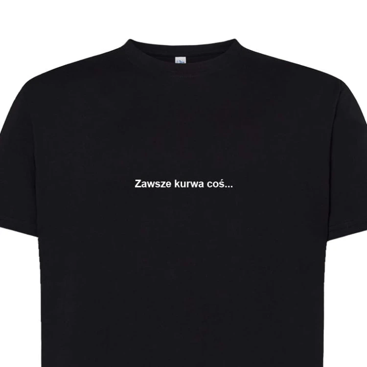 Koszulka t-shirt z napisem PROSTO: Zawsze kurwa coś. | Print Majster