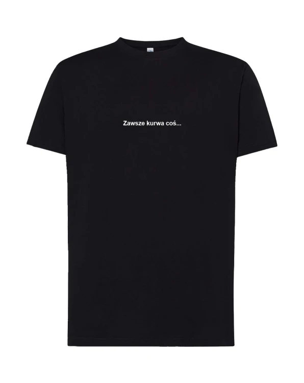 Koszulka t-shirt z napisem PROSTO: Zawsze kurwa coś. | Print Majster