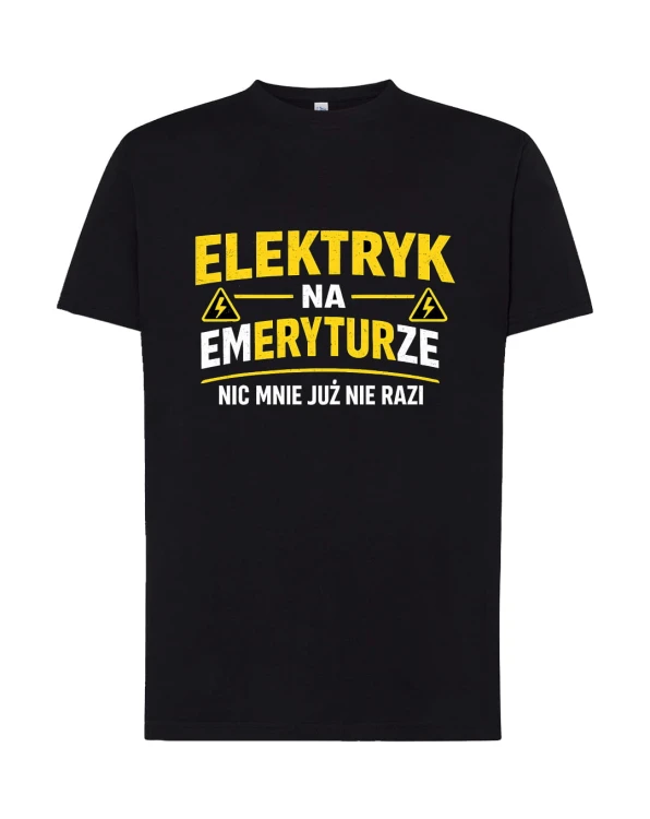 Elektryk na emeryturze! Nic mnie już nie razi. | koszulka t-shirt z nadrukiem | Zawodowo | Print Majster