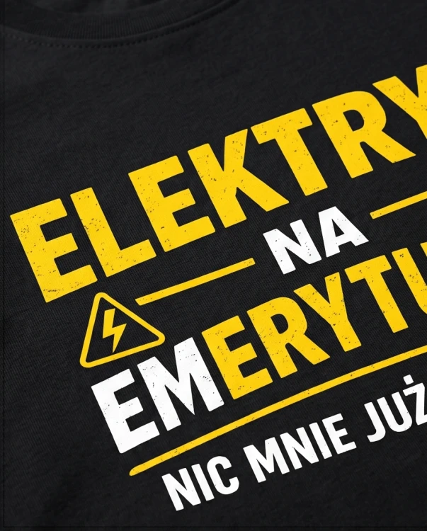 Elektryk na emeryturze! Nic mnie już nie razi. | koszulka t-shirt z nadrukiem | Zawodowo | Print Majster